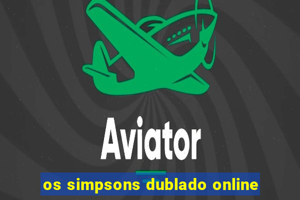 os simpsons dublado online